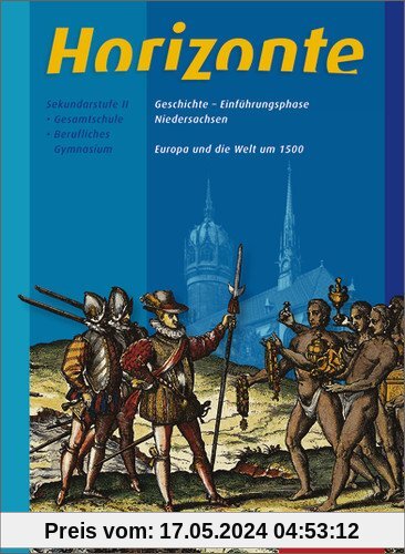 Horizonte - Geschichte für die Einführungsphase in Niedersachsen: Europa und die Welt um 1500: Themenheft
